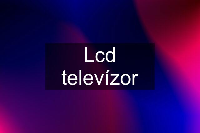 Lcd televízor