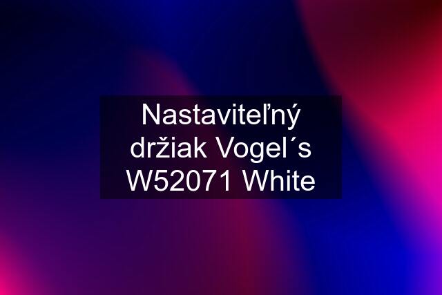 Nastaviteľný držiak Vogel´s W52071 White