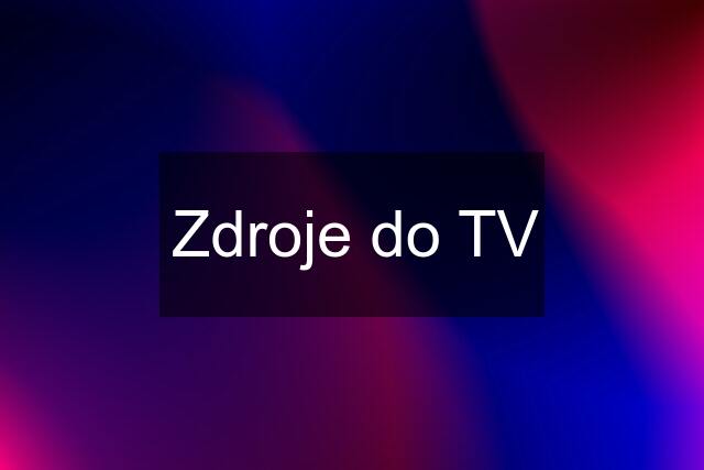 Zdroje do TV