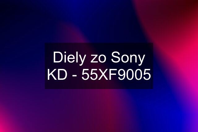 Diely zo Sony KD - 55XF9005