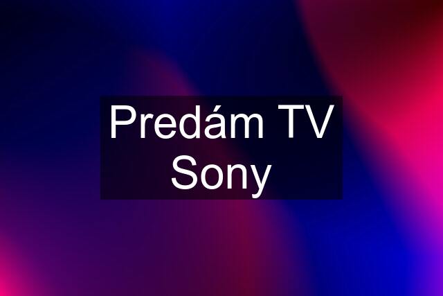 Predám TV Sony