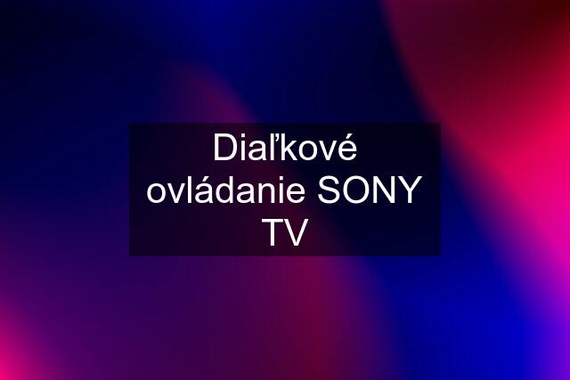 Diaľkové ovládanie SONY TV