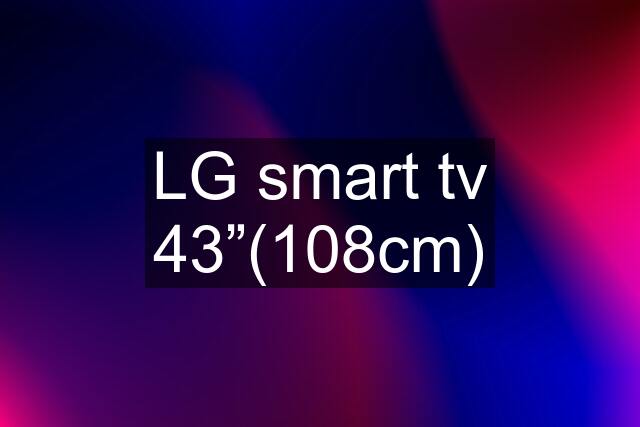 LG smart tv 43”(108cm)