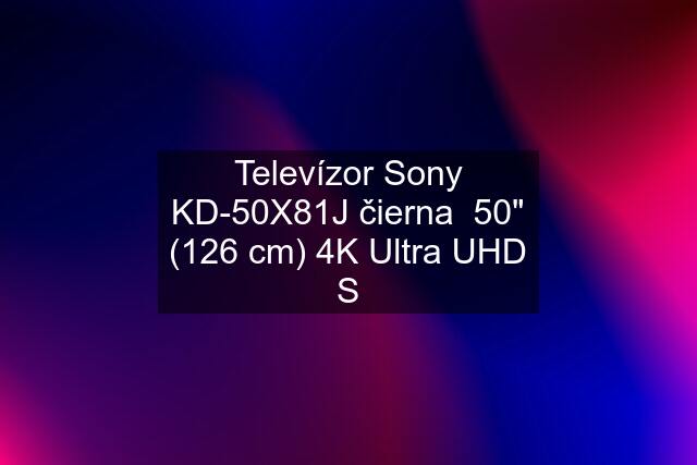 Televízor Sony KD-50X81J čierna  50" (126 cm) 4K Ultra UHD S