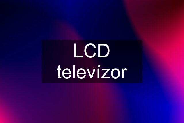 LCD televízor