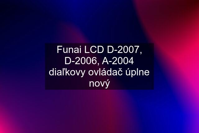 Funai LCD D-2007, D-2006, A-2004 diaľkovy ovládač úplne nový