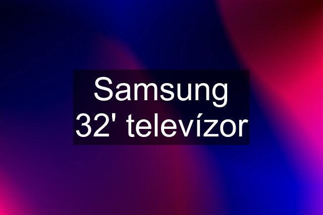 Samsung 32' televízor