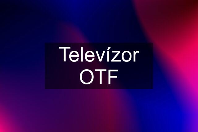 Televízor OTF