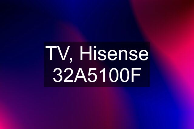 TV, Hisense 32A5100F