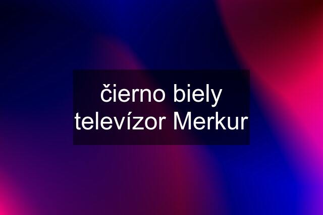 čierno biely televízor Merkur