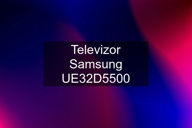 Televizor Samsung UE32D5500