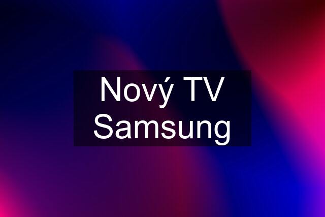 Nový TV Samsung