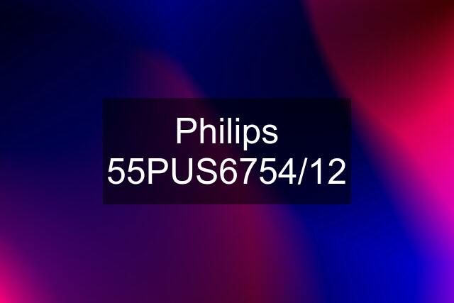 Philips 55PUS6754/12