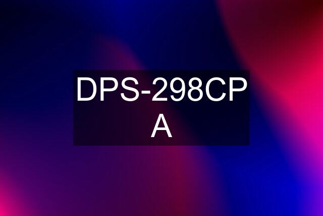 DPS-298CP A