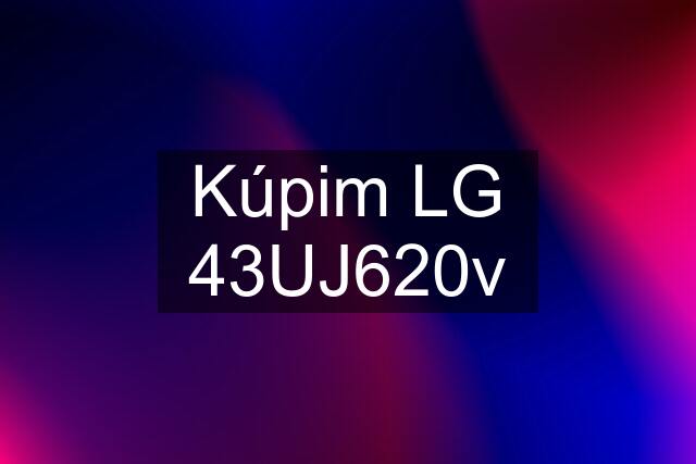 Kúpim LG 43UJ620v