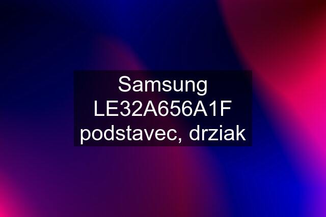 Samsung LE32A656A1F podstavec, drziak