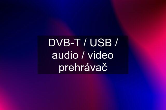 DVB-T / USB / audio / video prehrávač