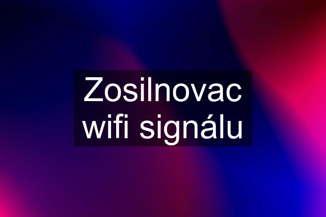 Zosilnovac wifi signálu