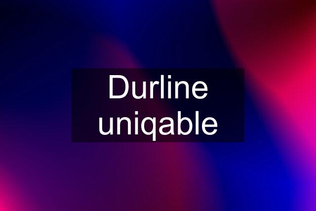 Durline uniqable