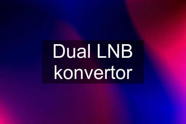 Dual LNB konvertor