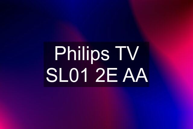 Philips TV SL01 2E AA