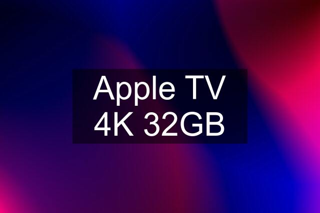 Apple TV 4K 32GB