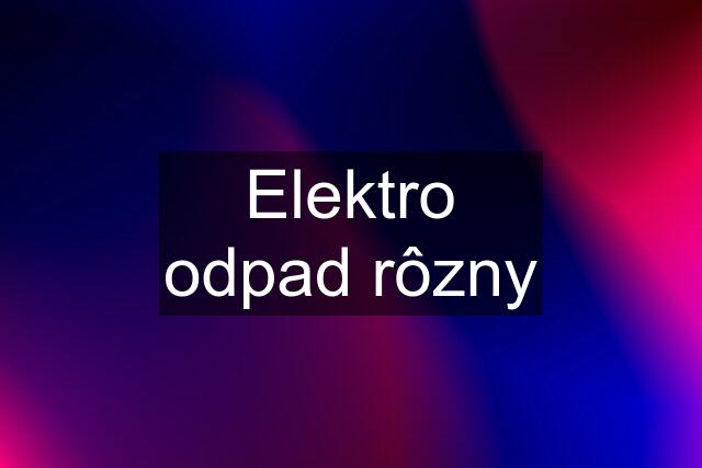 Elektro odpad rôzny