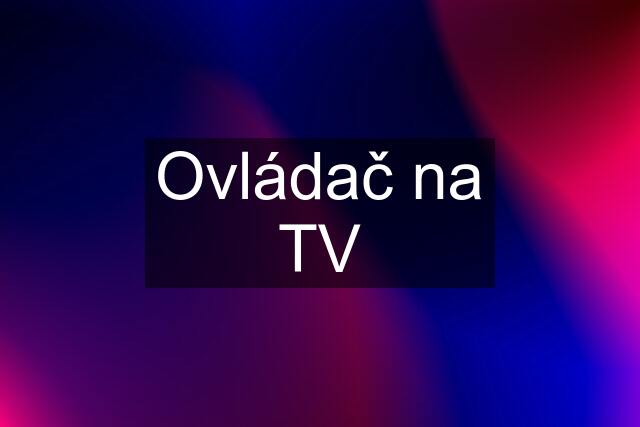 Ovládač na TV