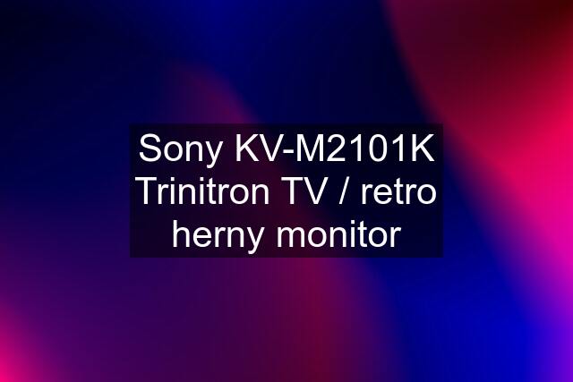 Sony KV-M2101K Trinitron TV / retro herny monitor