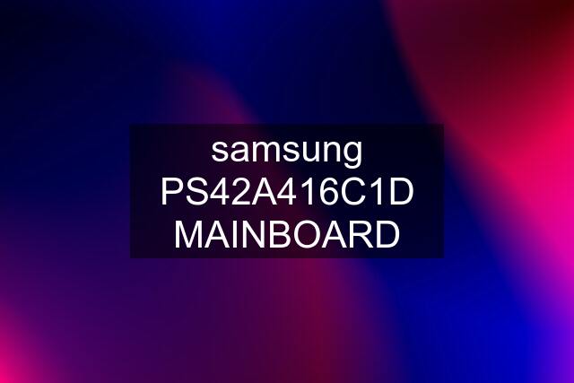 samsung PS42A416C1D MAINBOARD