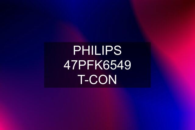 PHILIPS 47PFK6549 T-CON