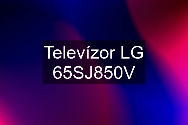 Televízor LG 65SJ850V