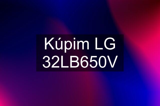 Kúpim LG 32LB650V