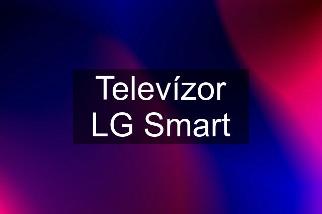 Televízor LG Smart