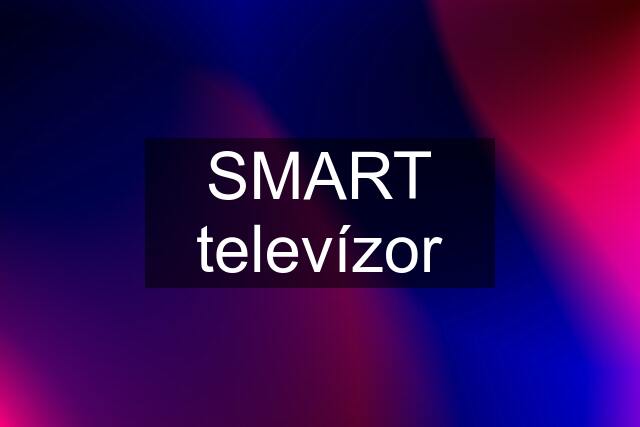 SMART televízor