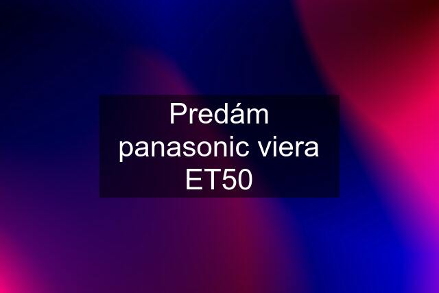 Predám panasonic viera ET50