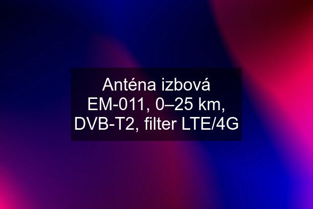 Anténa izbová EM-011, 0–25 km, DVB-T2, filter LTE/4G