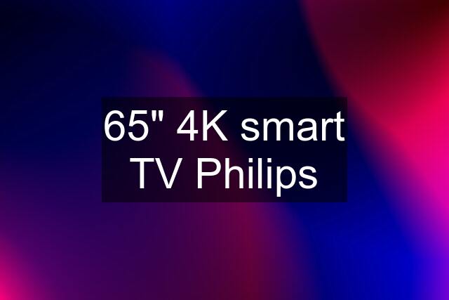 65" 4K smart TV Philips