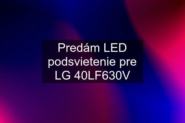 Predám LED podsvietenie pre LG 40LF630V