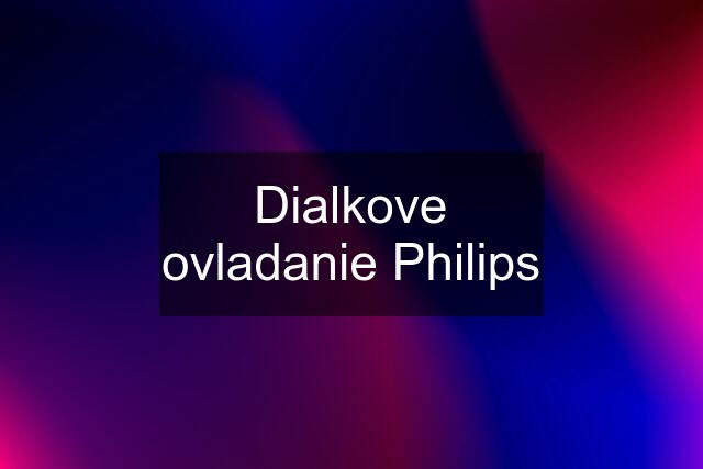 Dialkove ovladanie Philips