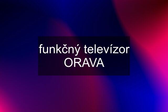 funkčný televízor ORAVA