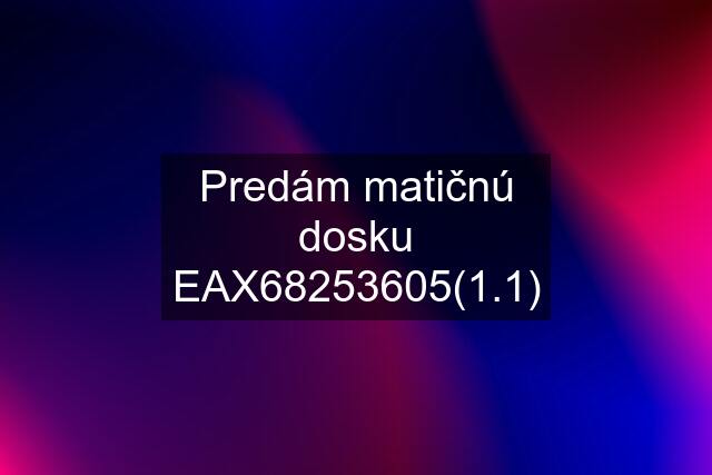 Predám matičnú dosku EAX68253605(1.1)