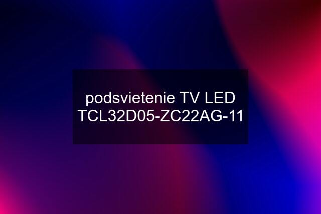 podsvietenie TV LED TCL32D05-ZC22AG-11