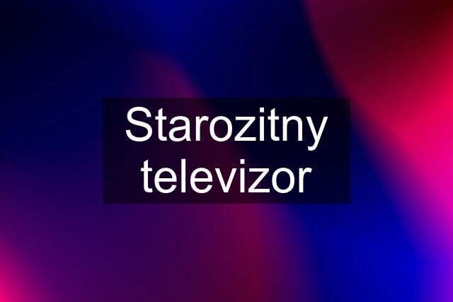 Starozitny televizor