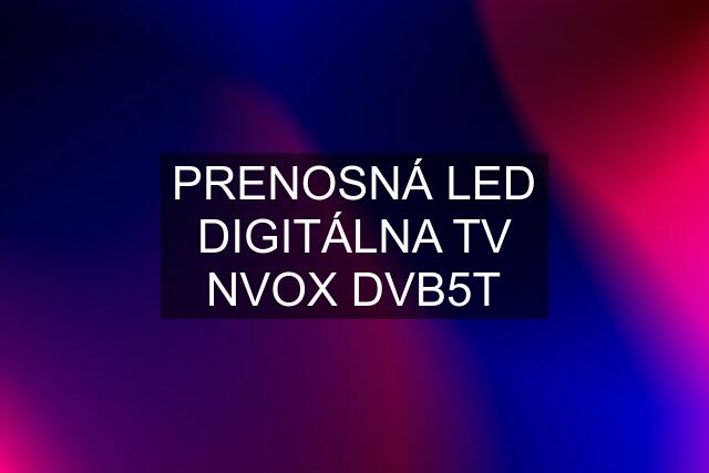 PRENOSNÁ LED DIGITÁLNA TV NVOX DVB5T