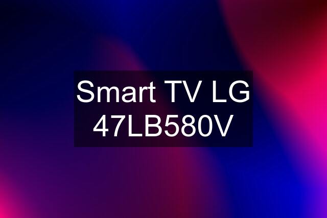 Smart TV LG 47LB580V