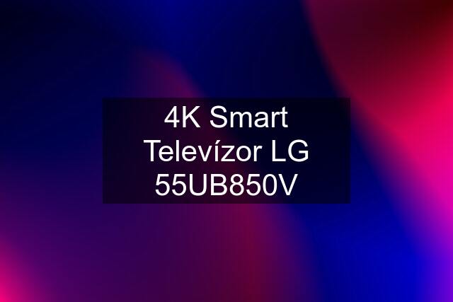 4K Smart Televízor LG 55UB850V