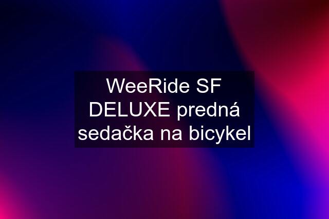 WeeRide SF DELUXE predná sedačka na bicykel