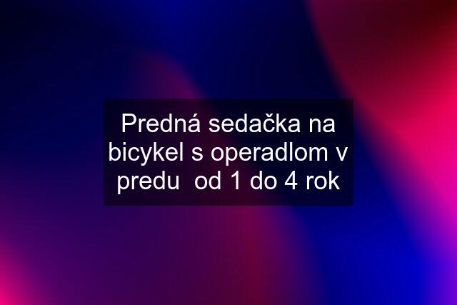 Predná sedačka na bicykel s operadlom v predu  od 1 do 4 rok