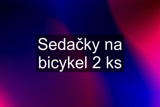 Sedačky na bicykel 2 ks